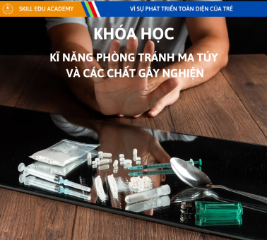 KĨ NĂNG PHÒNG TRÁNH MA TÚY & CÁC CHẤT GÂY NGHIỆN