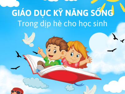 GIÁO DỤC KỸ NĂNG SỐNG TRONG HÈ CHO HỌC SINH