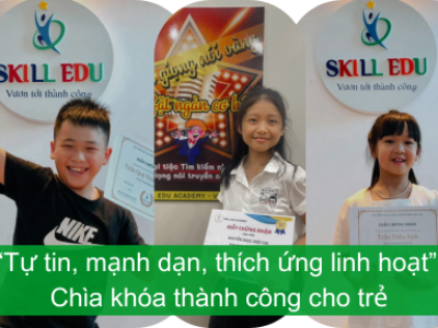 Tự tin, mạnh dạn, thích ứng linh hoạt- Chìa khóa thành công cho trẻ
