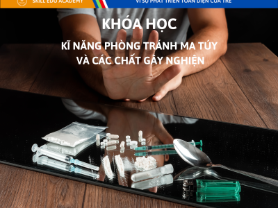 KĨ NĂNG PHÒNG TRÁNH MA TÚY & CÁC CHẤT GÂY NGHIỆN