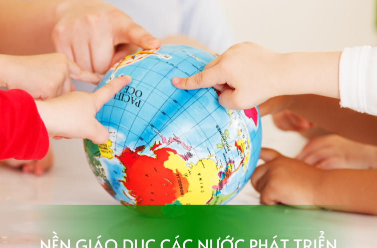 NỀN GIÁO DỤC CỦA CÁC NƯỚC PHÁT TRIỂN